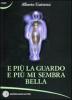 E pi� la guardo e pi� mi sembra bella