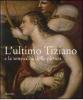 L' ultimo Tiziano e la sensualit� della pittura. Catalogo della mostra (Vienna, 18 ottobre 2007-6 gennaio 2008; Venezia, 26 gennaio-20 aprile 2008)