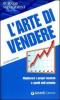 L' arte di vendere. Migliorare i propri risultati e quelli dell'azienda