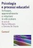 Psicologia e processi educativi. Sviluppo, apprendimento e relazioni in et� scolare
