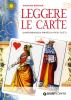 Leggere le carte. Cartomanzia pratica per tutti