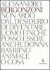 Non ardo dal desiderio di diventare uomo finch� posso essere anche donna bambino animale o cosa