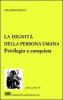 La dignit� della persona umana. Privilegio e conquista