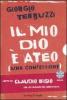 Il mio dio � ateo. Una confessione. Con CD Audio