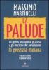 La palude. Gli sprechi, le assurdit�, gli eccessi e gli interessi che paralizzano la giustizia italiana