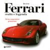 Ferrari realt� e leggenda. Storia, competizioni, granturismo