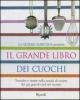 Il grande libro dei cuochi. Tecniche e ricette nella scuola di cucina dei pi� grandi chef del mondo