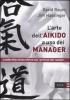 L' arte dell'aikido a uso dei manager. Leadership senza sforzo con i principi del randori