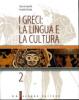 I greci: la lingua e la cultura. Per il Liceo classico vol.2