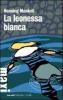 La leonessa bianca. Le inchieste del commissario Kurt Wallander vol.3