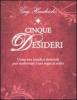 Cinque desideri. Come una semplice domanda pu� trasformare i tuoi sogni in realt�