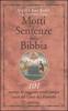Motti e sentenze della Bibbia. 101 esempi di saggezza senza tempo tratti dal libro dei Proverbi