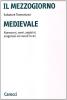 Il mezzogiorno medievale. Normanni, svevi, angioini, aragonesi nei secoli XI-XV