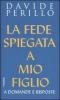 La fede spiegata a mio figlio. A domande e risposte