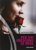 Per chi crescono le rose