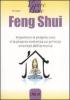 Feng Shui. Impostare la propria casa e la propria esistenza sui principi orientali dell'armonia