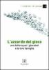 L' azzardo del gioco. Una lettura per i giocatori e le loro famiglie
