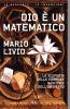 Dio � un matematico. La scoperta delle formule nascoste dell'universo