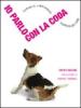 Io parlo con la coda, Capire il linguaggio segreto dei cani