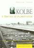 Massimiliano Kolbe. Il santo di Auschwitz. Testimonianze di coloro che lo hanno conosciuto