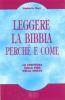 Leggere la Bibbia perch� e come. La Scrittura nella fede della Chiesa