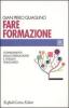 Fare formazione. I fondamenti della formazione e i nuovi traguardi