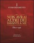 Non avrai altri d�i davanti a me. Dio � qui. I comandamento