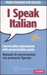 prezzi I speak italian Parlo italiano per inglesi Manuale di conversazione con pronuncia figurata