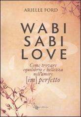 Wasabi Sabi love. Come trovare equilibrio e bellezza nell'amore (im)perfetto
