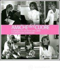 Confronta prezzi Amiche del cuore. a colloquio con sei donne sulla salute e la prevenzione al femminile