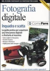 prezzi Fotografia digitale Inquadra e scatta La guida pratica per acquistare una fotocamera digitale e sfruttarla al massimo Con CD ROM