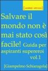 Salvare il mondo non � mai stato cos� facile! Guida per aspiranti supereroi vol.1