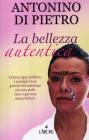 La bellezza autentica. I consigli di un grande dermatologo per una pelle sana e giovane senza bisturi