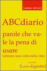 ABCdiario. Parole che vale la pena di usare (almeno una volta nella vita) ABCdiario. Parole che vale la pena di usare (almeno una volta nella vita)