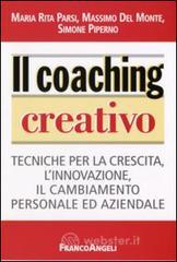 Il coaching creativo. Tecniche per la crescita, l'innovazione, il cambiamento personale ed aziendale