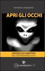 Apri gli occhi. Indagini documentate sull'esistenza degli alieni