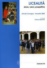 Licealit&agrave;. Storia, valori, prospettive. Atti del Convegno (Rovereto, 2003)