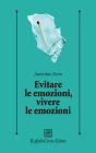 Evitare le emozioni, vivere le emozioni