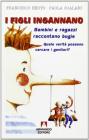 I figli ingannano. Bambini e ragazzi raccontano bugie. Quale verit� possono cercare i genitori