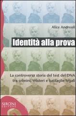 Identitą alla prova. La controversa storia del test del DNA tra crimini, misteri e battaglie legali Identitą alla prova. La controversa storia del test del DNA tra crimini, misteri e battaglie legali