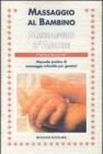 Massaggio al bambino, messaggio d'amore. Manuale pratico di massaggio infantile per genitori