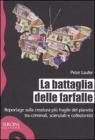 La battaglia delle farfalle. Reportage sulla creatura pi� fragile del pianeta tra criminali, scienziati e collezionisti