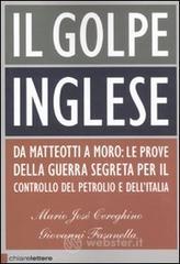 Il golpe inglese. Da Matteotti a Moro: le prove della guerra segreta per il controllo del petrolio e dell'Italia
