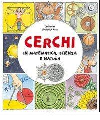 Cerchi. In matematica, scienza e natura