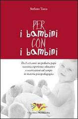 prezzi Per i bambini con i bambini Da 0 a 6 anni un pediatra papà racconta esperienze educative e osservazioni sul campo in materia psicopedagogica