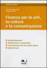 Finanza per le arti, la cultura e la comunicazione. Analisi finanziaria, pianificazione e investimenti, finanziamento dell'arte e della cultura, analisi di casi