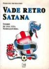 Vade retro Satana. Storie di una vita neroazzurra