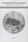 Una piazza per la citt� del principe. Strategie urbane e l'architettura a Imola durante la signoria di Girolamo Riario (1474-1488)