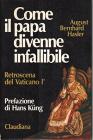 Come il papa divenne infallibile. Retroscena del Concilio Vaticano I (1870)