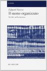 Il suono organizzato. Scritti sulla musica Il suono organizzato. Scritti sulla musica